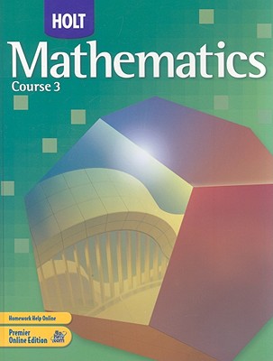 Holt Mathematics: Student Edition Course 3 2007 - Holt Rinehart and Winston (Prepared for publication by)