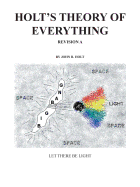 Holt's Theory of Everything: Let There Be Light