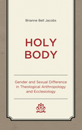 Holy Body: Gender and Sexual Difference in Theological Anthropology and Ecclesiology