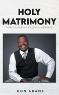 Holy Matrimony: How to have a Successful Marriage