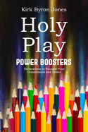Holy Play Power Boosters: Declarations to Energize Your Commitment and Desire