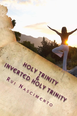 Holy Trinity & Inverted Holy Trinity: Applied Math to Life, Research - Graal, Santo, and Nascimento, Rui M F