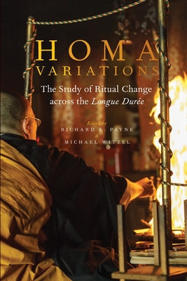 Homa Variations: The Study of Ritual Change Across the Longue Dur�e - Payne, Richard K (Editor), and Witzel, Michael (Editor)