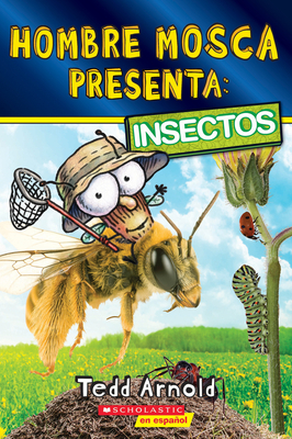 Hombre Mosca Presenta: Insectos (Fly Guy Presents: Insects) - Arnold, Tedd (Illustrator)