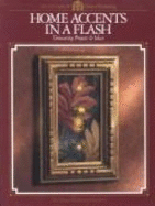 Home Accents in a Flash: Timesaving Projects and Ideas