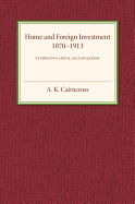 Home and Foreign Investment, 1870-1913: Studies in Capital Accumulation