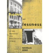 Home and Homelessness in the Medieval - Howe, Nicholas