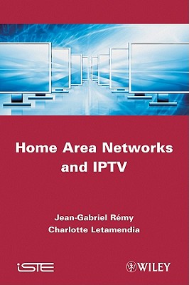 Home Area Networks and IPTV - R�my, Jean-Gabriel, and Letamendia, Charlotte