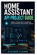 Home Assistant API Project Guide: Connect Python Scripts, Dashboards, Alerts, Webhooks, and External Services