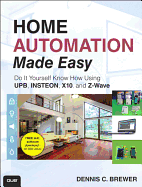 Home Automation Made Easy: Do It Yourself Know How Using UPB, INSTEON, X10 and Z-Wave