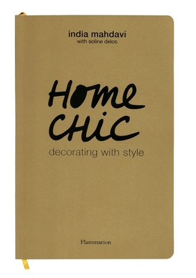 Home Chic: Decorating with Style - Mahdavi, India, and Delos, Soline