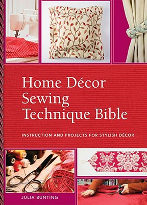 Home Decor Sewing Technique Bible - Singer, Ruth, and Bunting, Julia