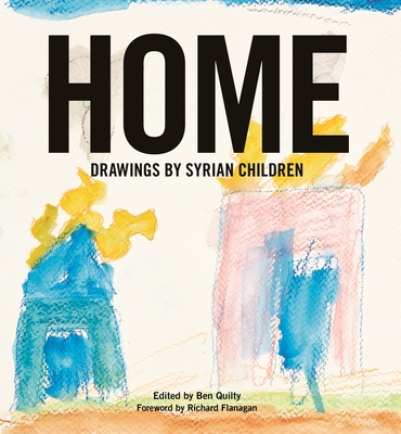 Home: Drawings by Syrian Children - Quilty, Ben