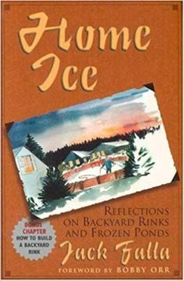Home Ice: Reflections on Backyard Rinks - Falla, Jack