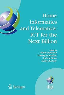Home Informatics and Telematics: ICT for the Next Billion - Venkatesh, Alladi (Editor), and Gonzalves, Timothy (Editor), and Monk, Andrew (Editor)