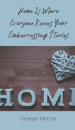 Home Is Where Everyone Knows Your Embarrassing Stories