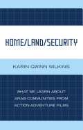 Home/Land/Security: What We Learn about Arab Communities from Action-Adventure Films
