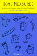 Home Measures: The Essential Reference Guide to Sizes and Measurements for Home, Office and Kitchen