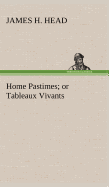 Home Pastimes; or Tableaux Vivants