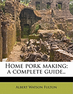 Home Pork Making; a Complete Guide