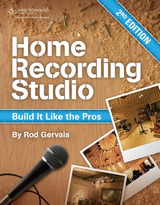 Home Recording Studio: Build It Like the Pros - Gervais, Rod