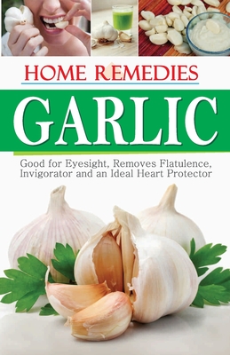 Home Remedies Garlic - Sharma, Rajiv, Dr.