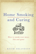 Home Smoking and Curing: How to Smoke-Cure Meat, Fish and Game