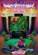 Home Theater for Everyone: A Practical Guide to Today's Home Entertainment Systems