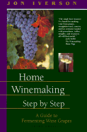 Home Winemaking Step by Step: A Guide to Fermenting Wine Grapes