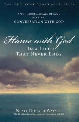 Home with God: In a Life That Never Ends - Walsch, Neale Donald