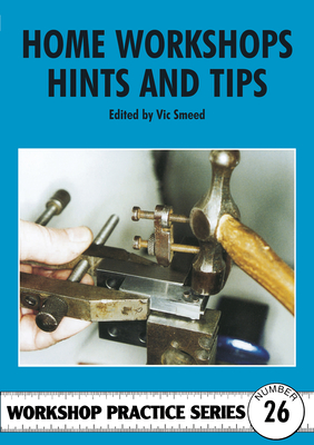 Home Workshop Hints and Tips - Smeed, Vic (Editor)