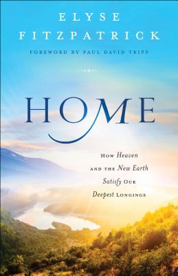 Home - Fitzpatrick, Elyse, and Tripp, Paul David (Foreword by)