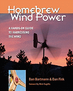 Homebrew Wind Power: A Hands-On Guide to Harnessing the Wind