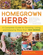 Homegrown Herbs: A Complete Guide to Growing, Using, and Enjoying More Than 100 Herbs