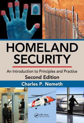 Homeland Security: An Introduction to Principles and Practice, Second Edition - Nemeth, Charles P