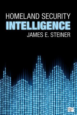Homeland Security Intelligence - Steiner, James E