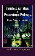 Homeless Narratives & Pretreatment Pathways: From Words to Housing