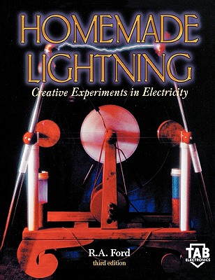 Homemade Lightning: Creative Experiments in Electricity - Ford, Richard a