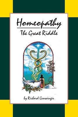 Homeopathy: The Great Riddle - Grossinger, Richard, and Ullman, Dana (Foreword by)