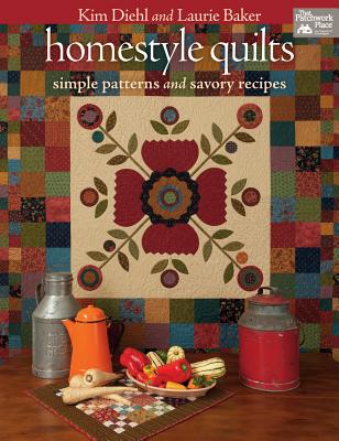 Homestyle Quilts: Simple Patterns and Savory Recipes - Diehl, Kim, and Baker, Laurie