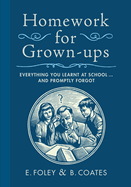 Homework for Grown-Ups: Everything You Learnt at School...and Promptly Forgot
