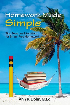 Homework Made Simple: Tips, Tools, and Solutions to Stress Free Homework - Dolin, Ann K