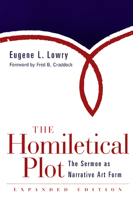 Homiletical Plot, Expanded Edition: The Sermon as Narrative Art Form (Expanded) - Lowry, Eugene L