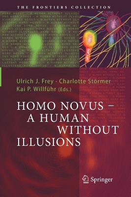 Homo Novus - A Human Without Illusions - Frey, Ulrich J (Editor), and St�rmer, Charlotte (Editor), and Willf�hr, Kai P (Editor)