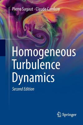 Homogeneous Turbulence Dynamics - Sagaut, Pierre, and Cambon, Claude