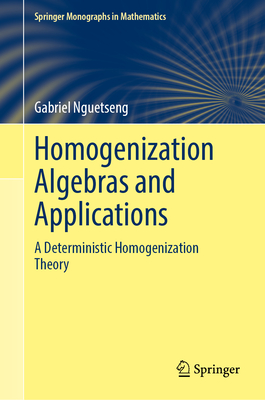 Homogenization Algebras and Applications: A Deterministic Homogenization Theory - Nguetseng, Gabriel