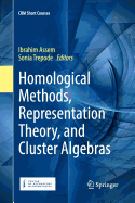 Homological Methods, Representation Theory, and Cluster Algebras