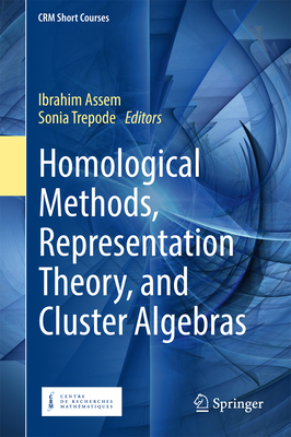 Homological Methods, Representation Theory, and Cluster Algebras - Assem, Ibrahim (Editor), and Trepode, Sonia (Editor)