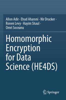 Homomorphic Encryption for Data Science (HE4DS) - Adir, Allon, and Aharoni, Ehud, and Drucker, Nir