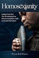 Homosexianity: Letting Truth Win the Devastating War Between Scripture, Faith & Sexual Orientation